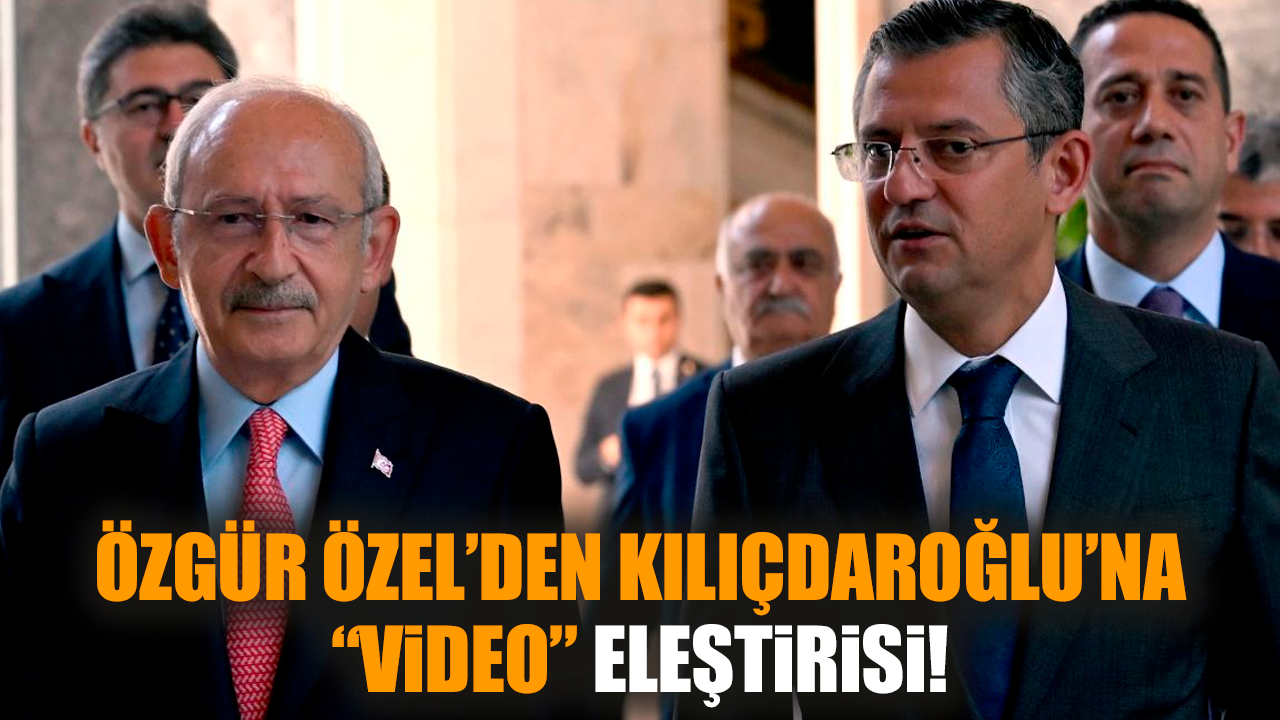 Özgür Özel’den Kılıçdaroğlu’na “video” eleştirisi!