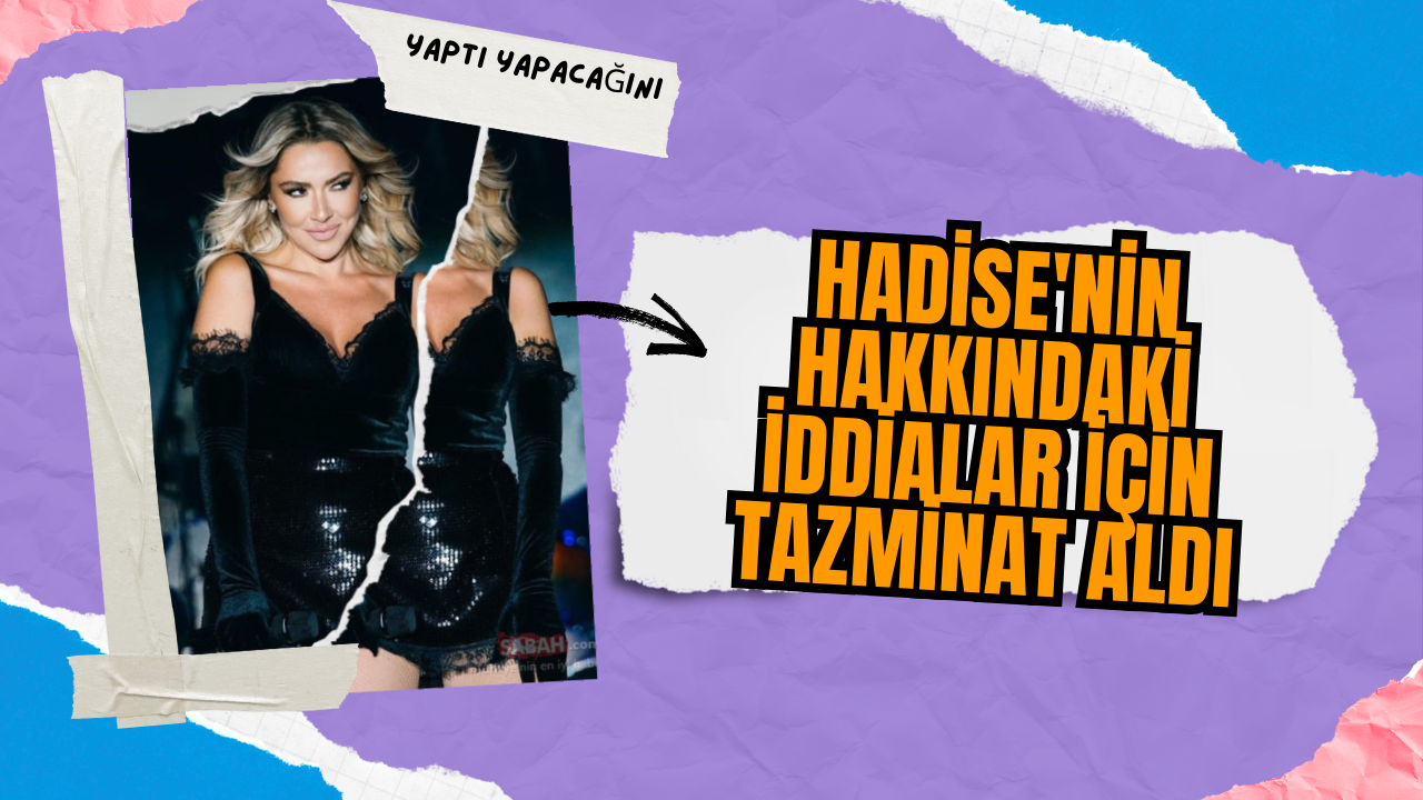 Hadise'nin hakkındaki iddialar için tazminat aldı