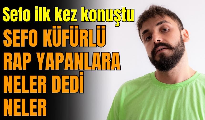 Sefo küfürlü rap yapanlara neler dedi neler