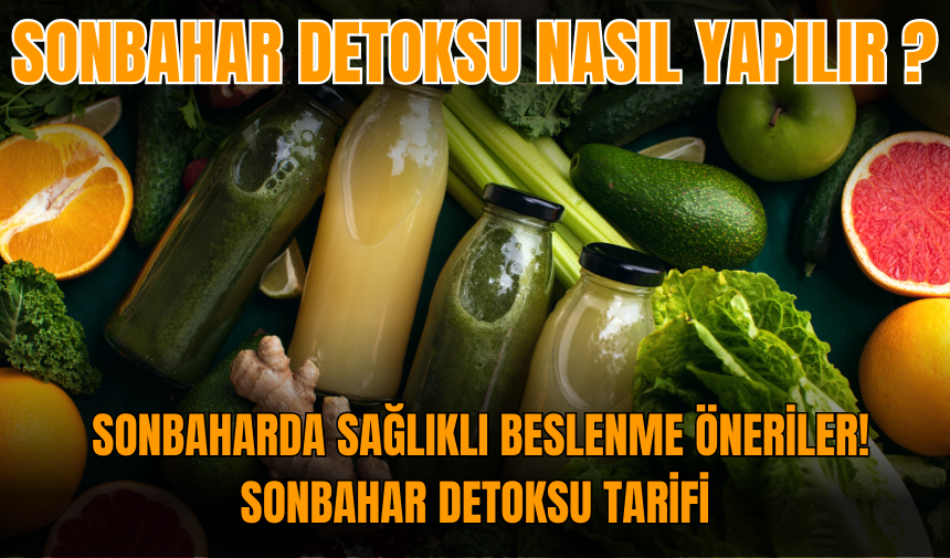 Sonbahar detoksu nasıl yapılır? Sonbaharda sağlıklı beslenme öneriler! Sonbahar detoksu tarifi