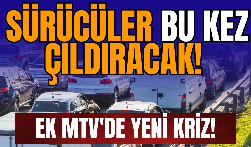 Sürücüler bu kez çıldıracak! Ek MTV'de yeni kriz!