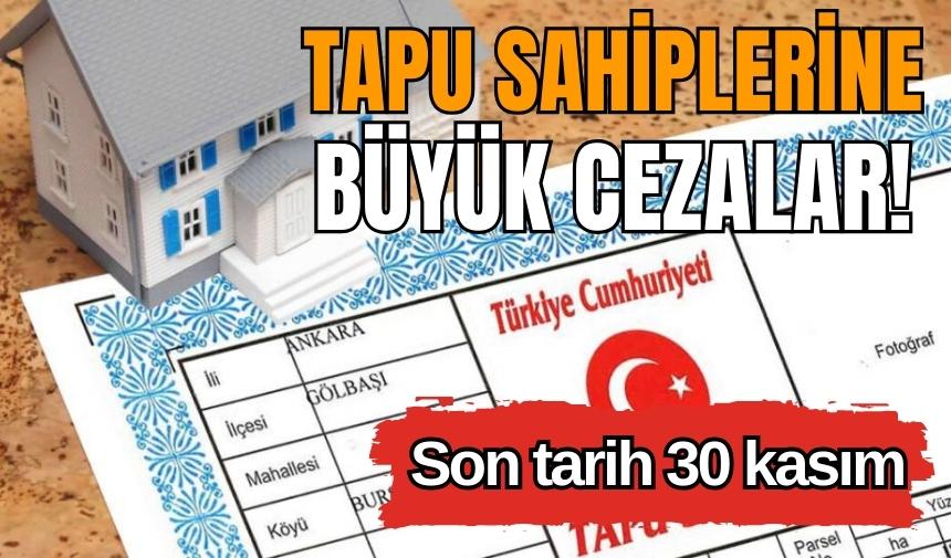 Tapu sahiplerine büyük cezalar! Son tarih 30 kasım