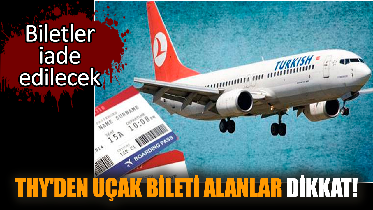 THY'den uçak bileti alanlar dikkat! Biletler iade edilecek