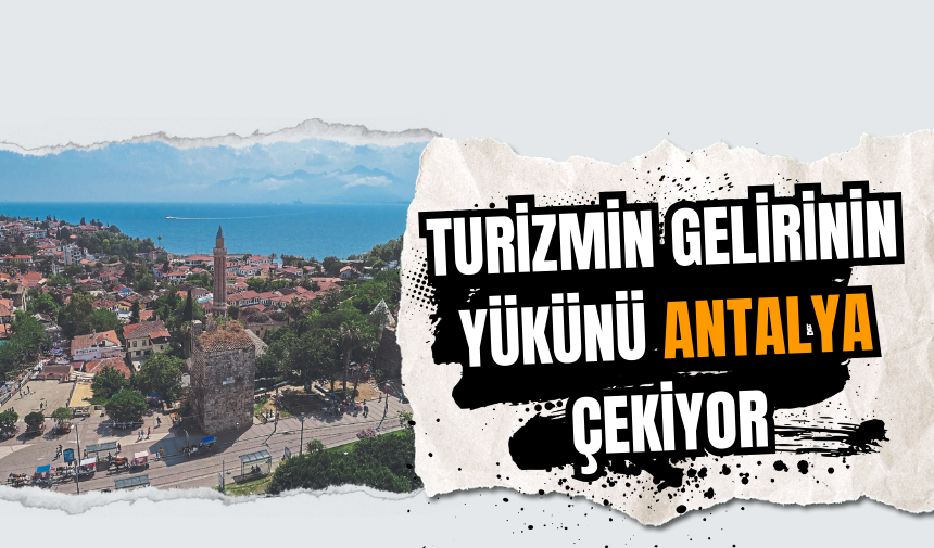 Turizmin gelirinin yükünü Antalya çekiyor