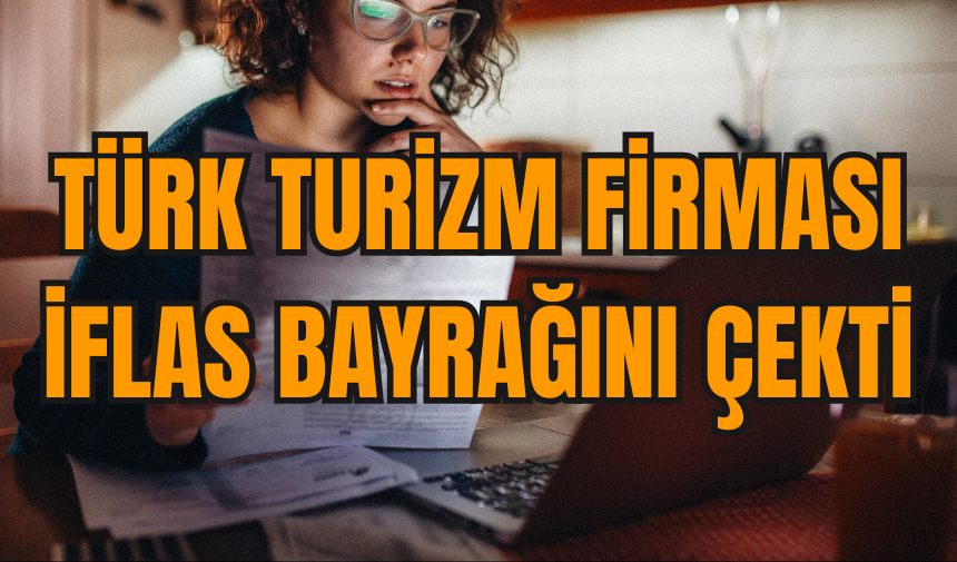 Türk turizm firması iflas bayrağını çekti