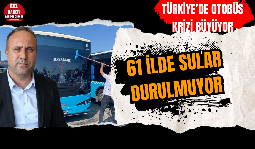 Türkiye’de otobüs krizi büyüyor|61 ilde sular durulmuyor