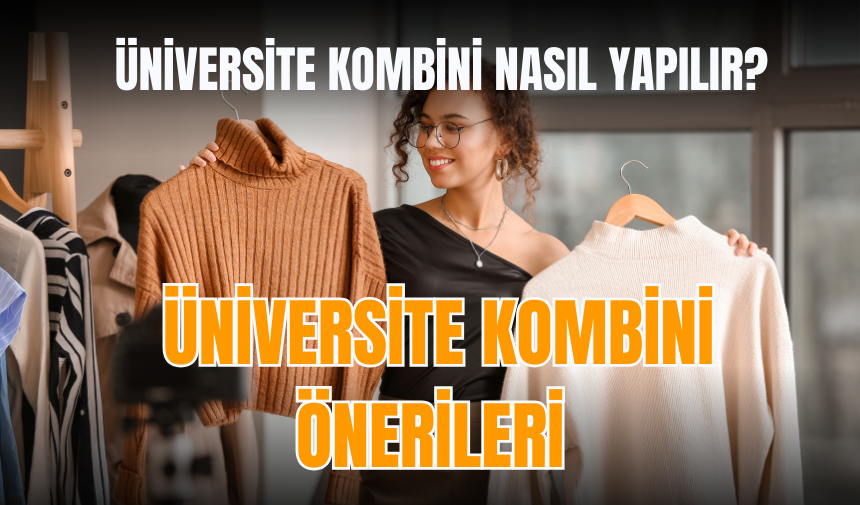 Üniversite kombini nasıl yapılır? Üniversite kombini önerileri