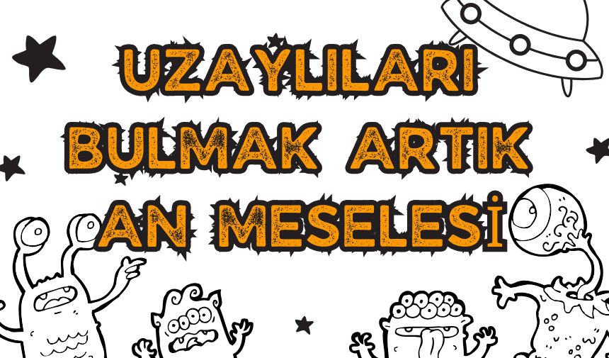 Uzaylıları bulmak artık an meselesi