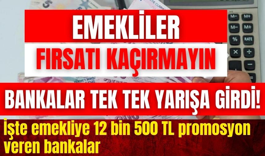 Emekliler bu fırsatı kaçırmayın! İşte 12 bin 500 TL promosyon veren bankalar