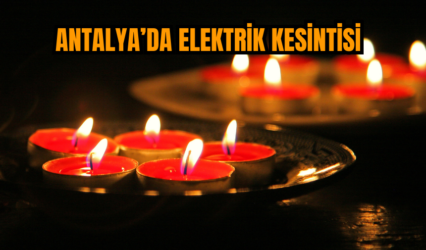 Antalya ve İlçeleri Elektrik Kesintisi! 19 Aralık 2023 Salı