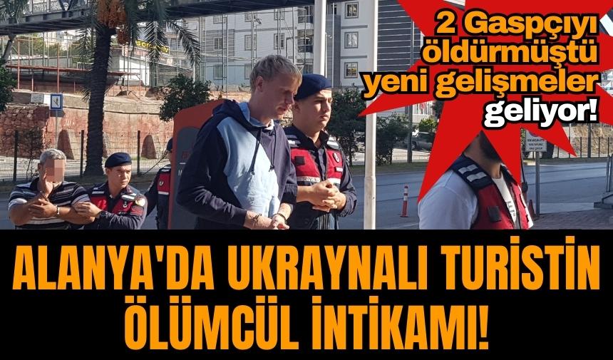 Alanya'da Ukraynalı turistin ölümcül intikamı! 2 Gaspçıyı öldürmüştü yeni gelişmeler geliyor!