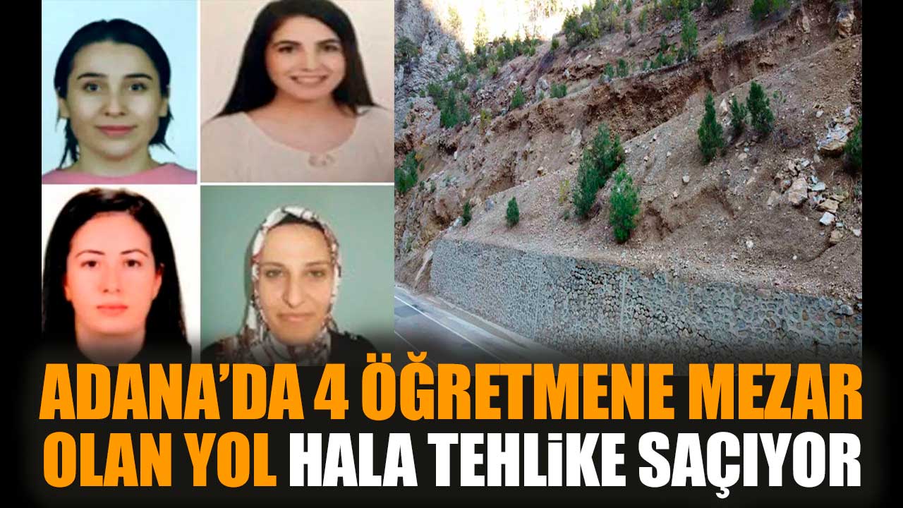 Adana’da 4 öğretmene mezar olan yol hala tehlike saçıyor