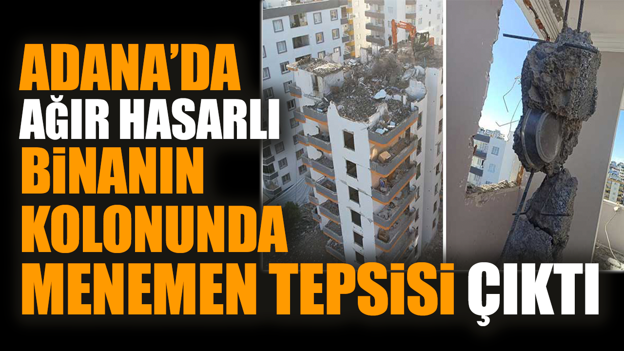 Adana’da hasarlı binanın kolonunda menemen tepsisi çıktı