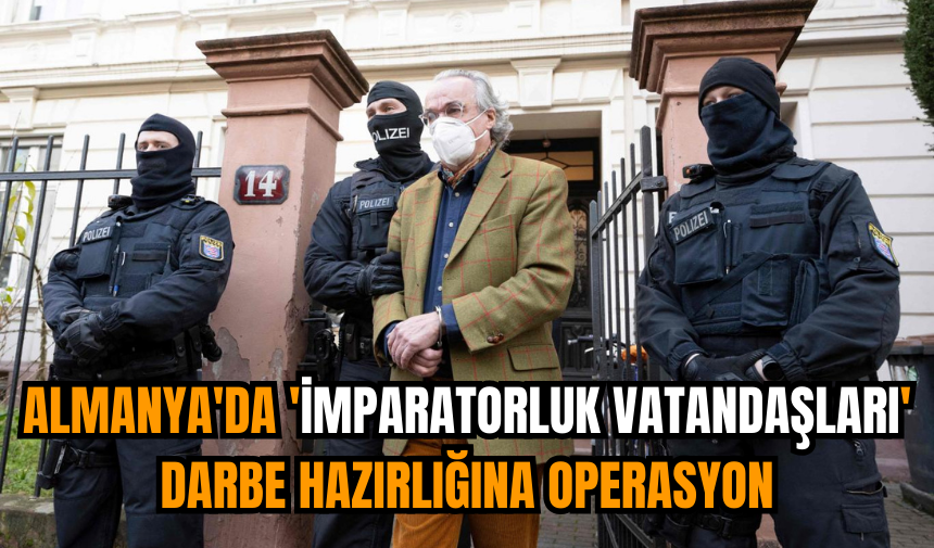 Almanya'da 'İmparatorluk Vatandaşları' darbe hazırlığına operasyon