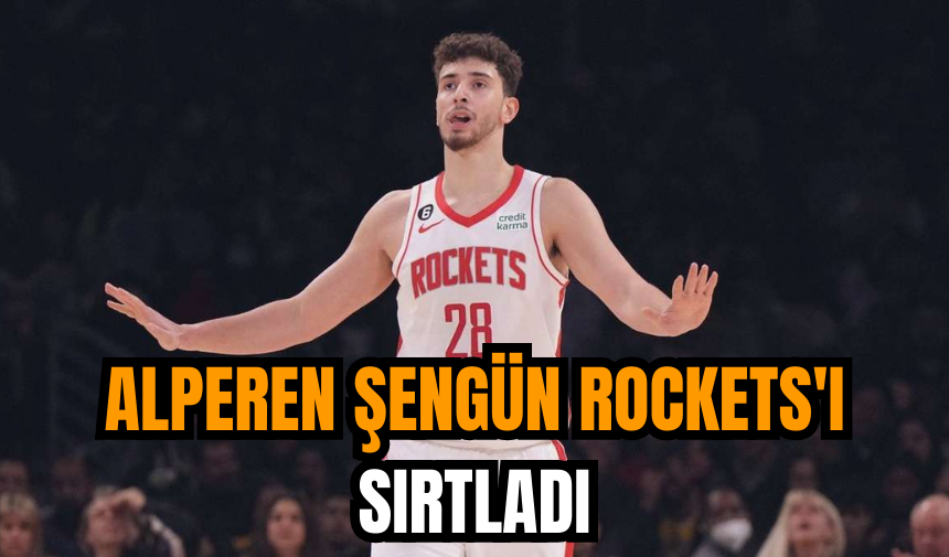 Alperen Şengün Rockets'ı sırtladı