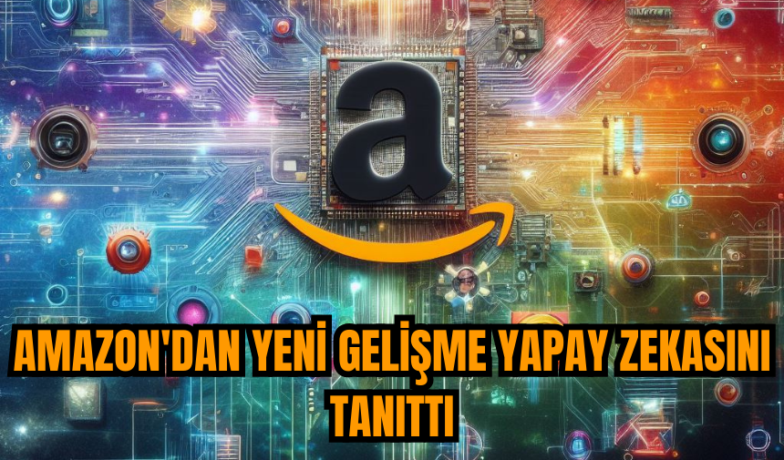 Amazon'dan yeni gelişme yapay zekasını tanıttı