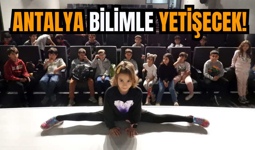 Antalya Bilimle yetişecek!