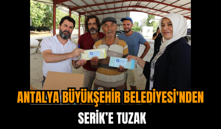 Antalya Büyükşehir Belediyesi'nden Serik’e Tuzak