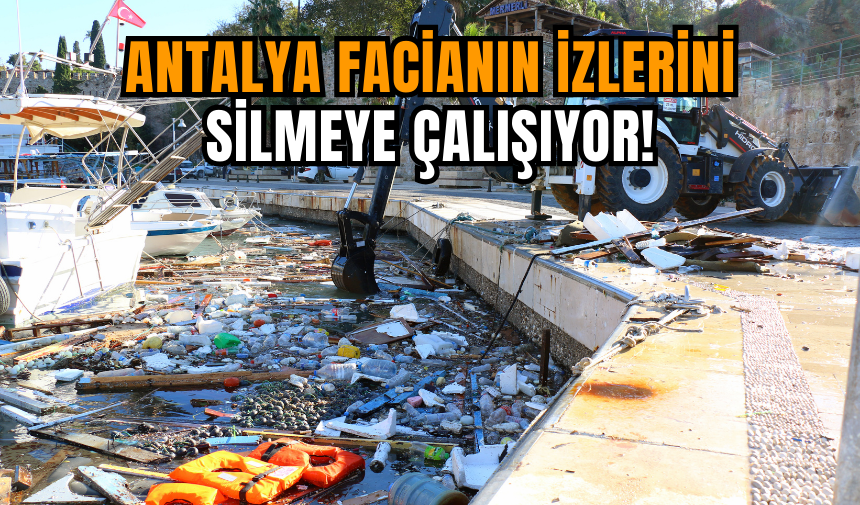 Antalya Facianın izlerini silmeye çalışıyor!