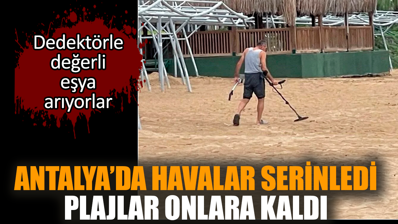 Antalya’da havalar serinledi, plajlar onlara kaldı