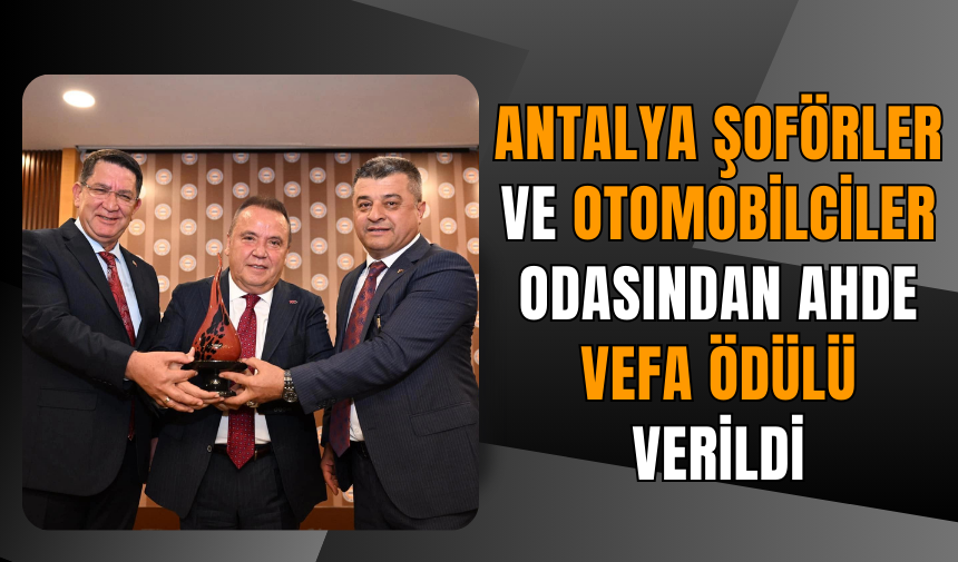 Antalya Şoförler ve Otomobilciler Odasından Ahde Vefa Ödülü Verildi