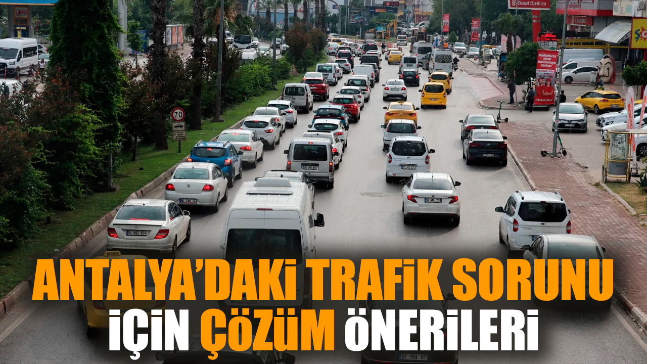 Antalya’daki trafik sorunu için çözüm önerileri