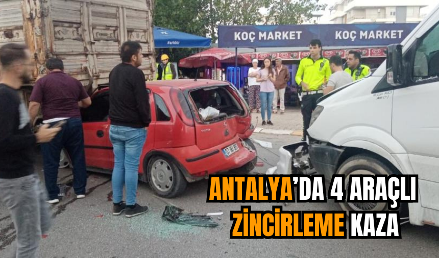 Antalya’da 4 Araçlı Zincirleme Kaza