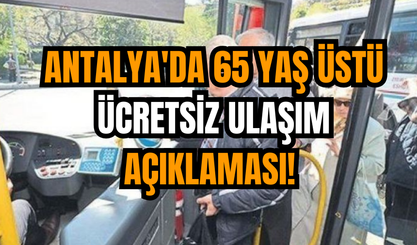 Antalya'da 65 yaş üstü ücretsiz ulaşım açıklaması!