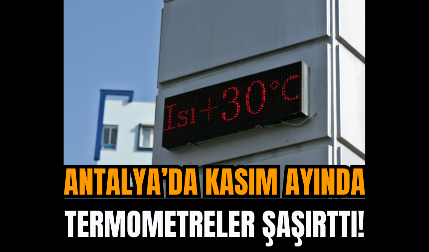 Antalya’da Kasım Ayında Termometreler şaşırttı!