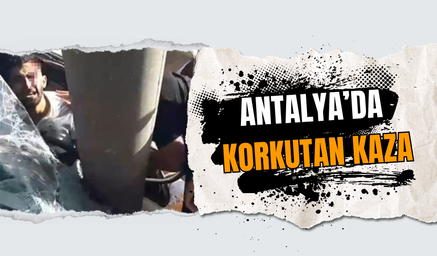 Antalya’da Korkutan Kaza