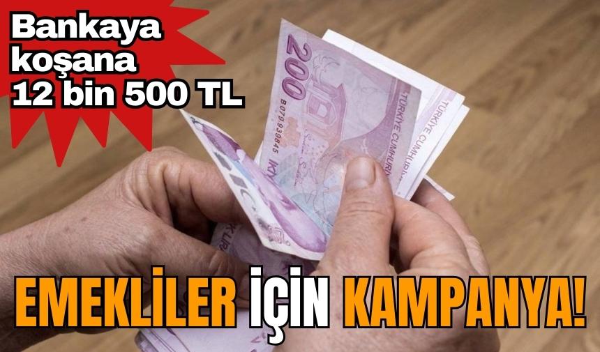 Emekliler için kampanya! Bankaya koşana 12 bin 500 TL