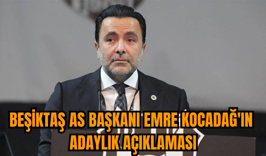 Beşiktaş As Başkanı Emre Kocadağ'ın adaylık açıklaması