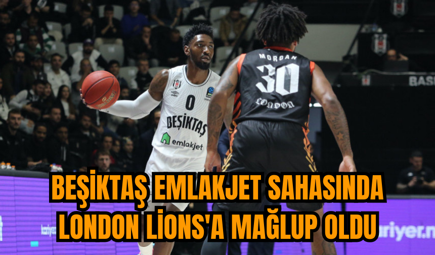 Beşiktaş Emlakjet sahasında London Lions'a mağlup oldu