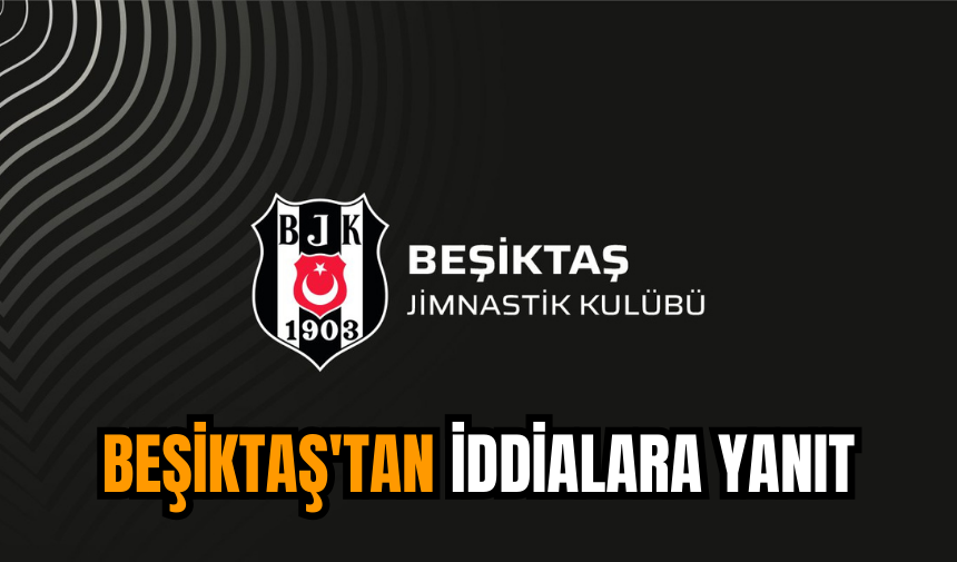 Beşiktaş'tan iddialara yanıt