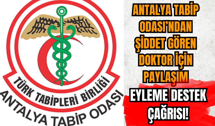 Antalya Tabip Odası hasta yakını tarafından şiddet gören doktor hakkında açıklamada yaptı