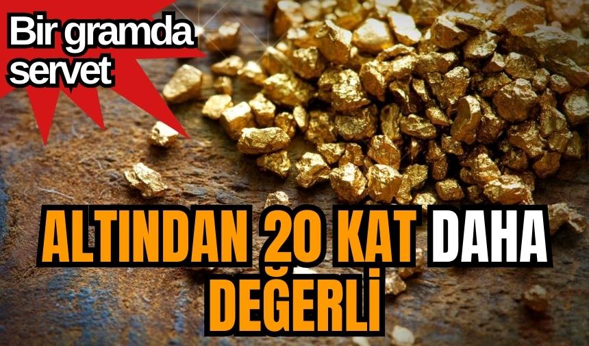 Bir gramda servet: Altından 20 kat daha değerli