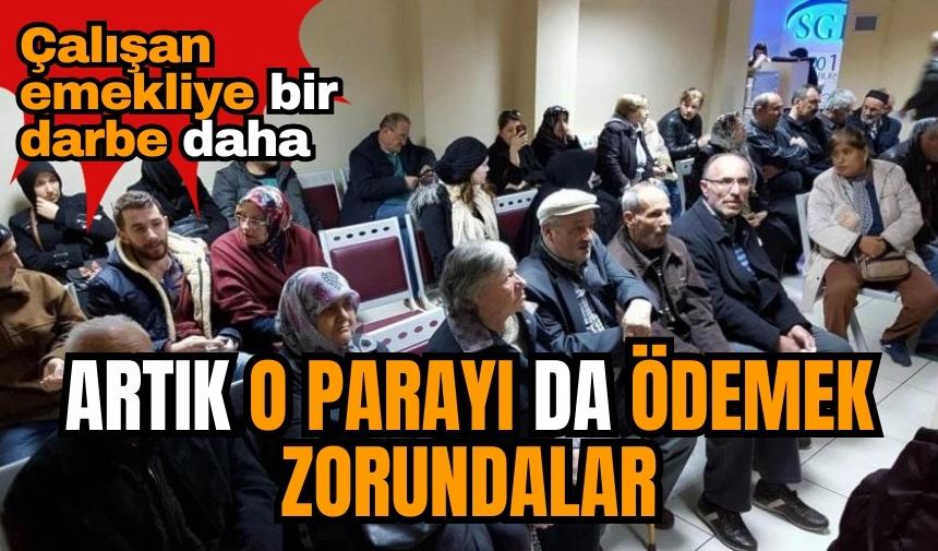 Çalışan emeklilere yeni darbe! Artık o parayı da ödemek zorundalar