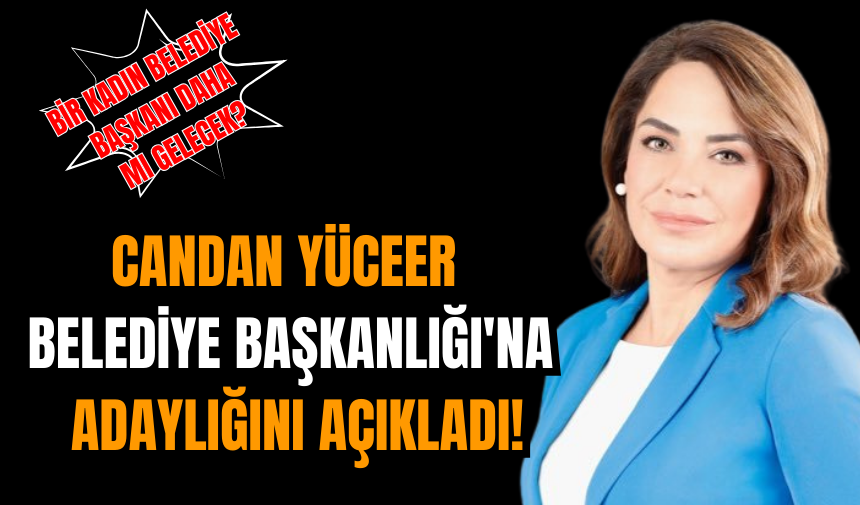 Candan Yüceer Belediye Başkanlığı'na adaylığını açıkladı!