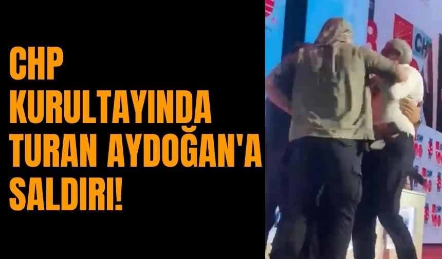 CHP Kurultayında Turan Aydoğan'a saldırı!