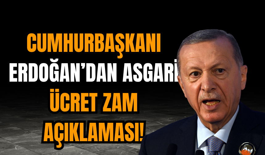 Cumhurbaşkanı Erdoğan’dan Asgari Ücret Zam Açıklaması!