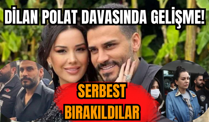 Dilan Polat davasında gelişme! Serbest bırakıldılar!