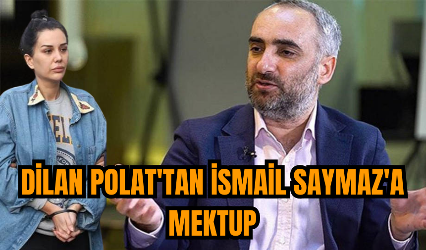 Dilan Polat'tan İsmail Saymaz'a mektup