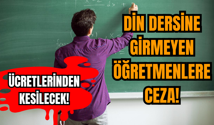 Din dersine girmeyen öğretmenlere ceza! Ücretlerinden kesilecek!