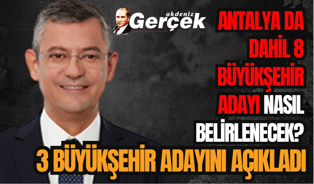 Özgür Özel 3 Büyükşehir Belediyesi'nin adayını açıkladı