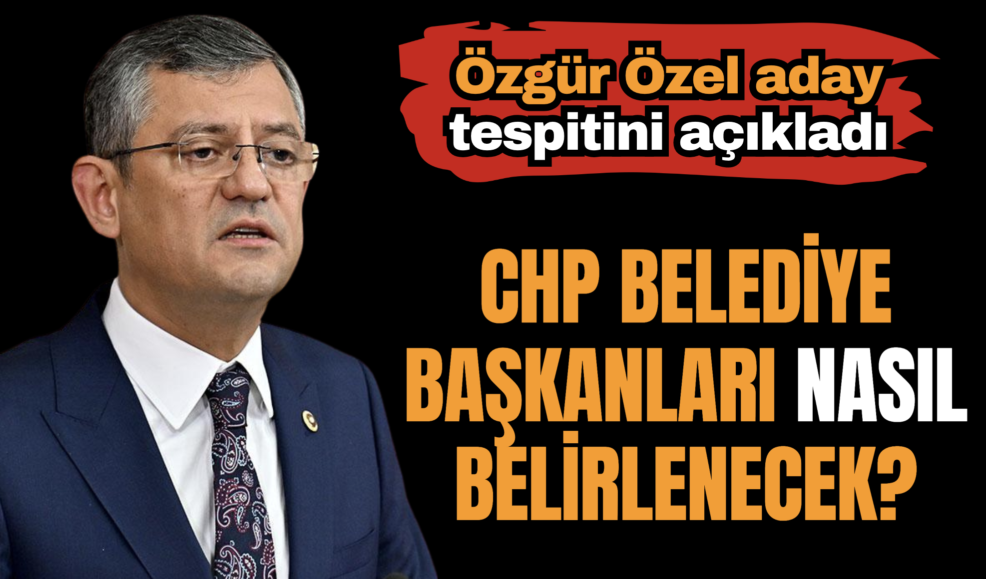 Özgür Özel belediye başkanlarının nasıl belirleneceğini açıkladı