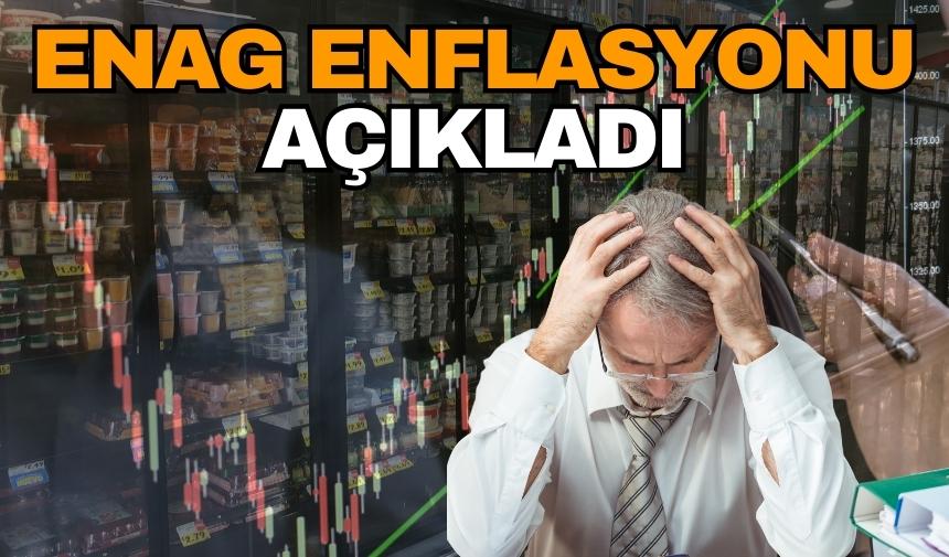 ENAG enflasyonu açıkladı