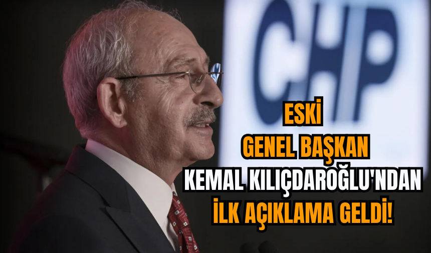 Eski Genel Başkan Kemal Kılıçdaroğlu'ndan ilk açıklama geldi!