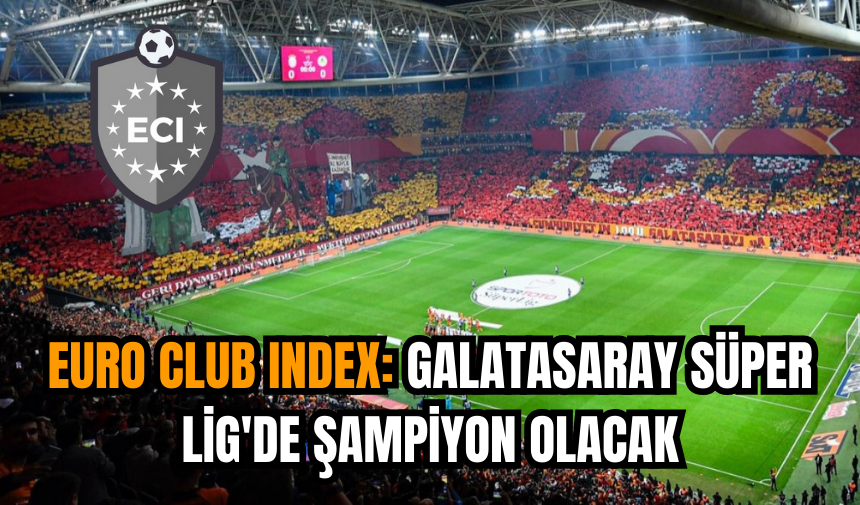 Euro Club Index: Galatasaray Süper Lig'de şampiyon olacak