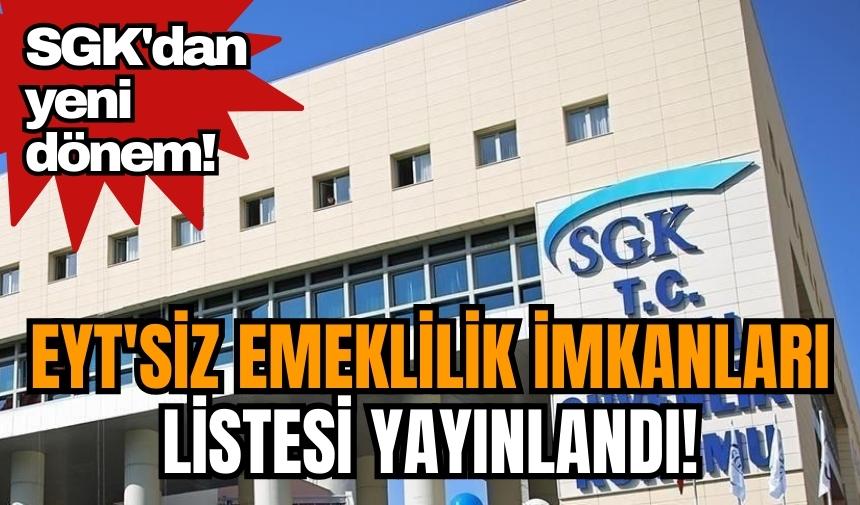 SGK'dan yeni dönem! EYT'siz emeklilik imkanları listesi yayınlandı