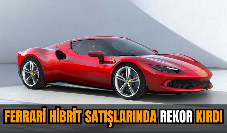 Ferrari hibrit satışlarında rekor kırdı